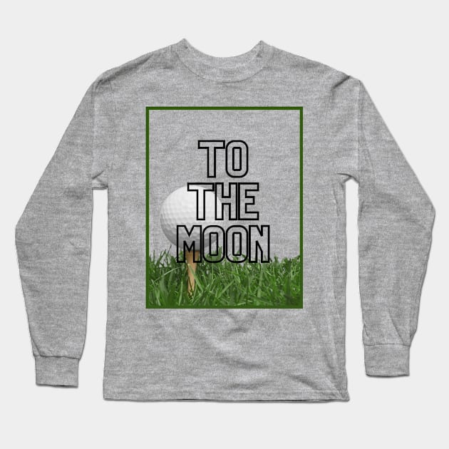 To The Moon Long Sleeve T-Shirt by Golfers Paradise